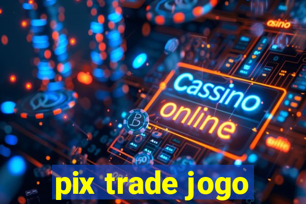 pix trade jogo